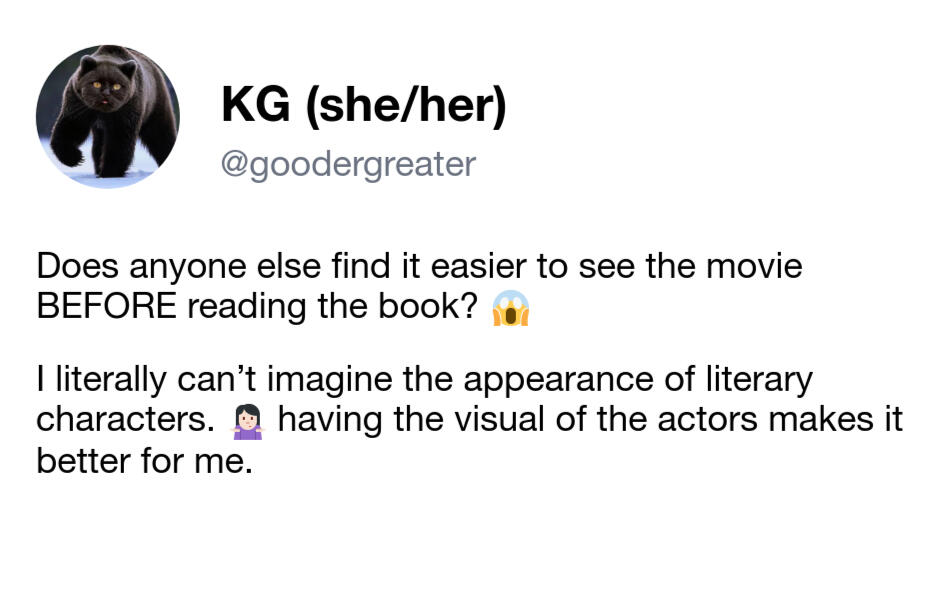 Does anyone else find it easier to see the movie BEFORE reading the book?